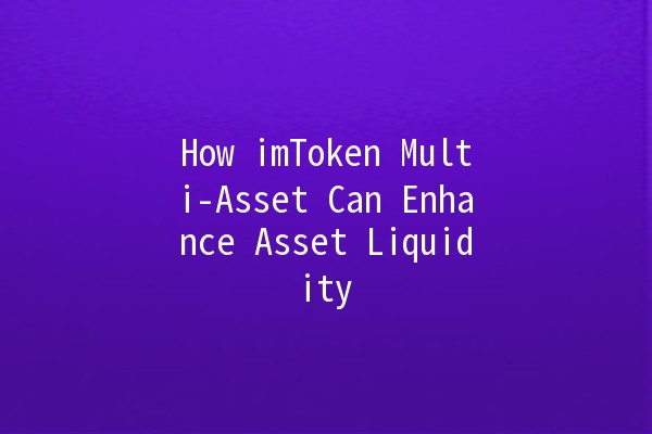 How imToken Multi-Asset Can Enhance Asset Liquidity