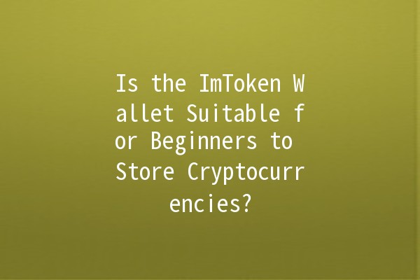 Is the ImToken Wallet Suitable for Beginners to Store Cryptocurrencies?