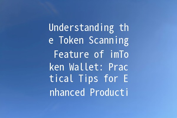 Understanding the Token Scanning Feature of imToken Wallet: Practical Tips for Enhanced Productivity